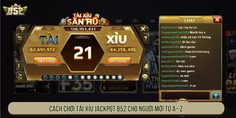 Cách Chơi Tài Xỉu Jackpot B52 Chi Tiết Đầy Đủ Cho Tân Thủ Cách chơi Tài Xỉu Jackpot B52 cho người mới từ A–Z