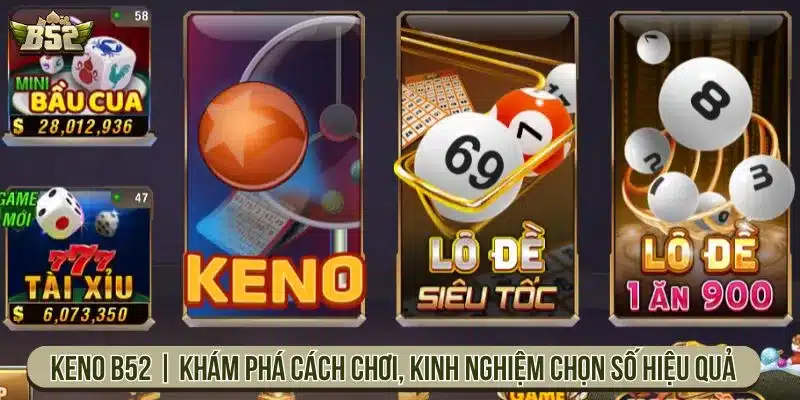 Cách Chơi Keno B52 Theo Từng Kèo Và Kinh Nghiệm Chọn Số Keno B52