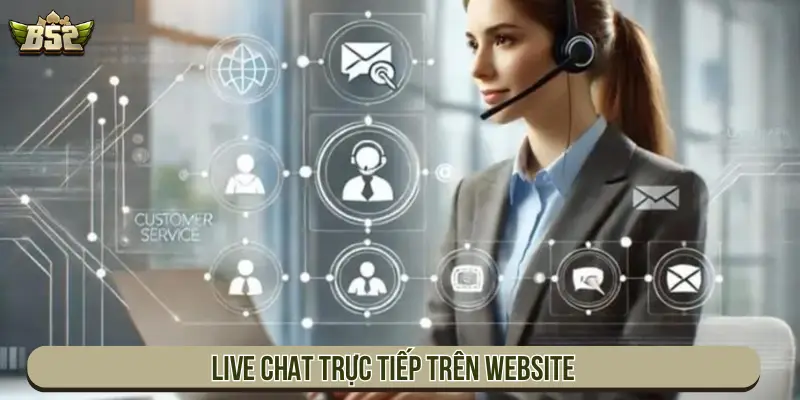 Liên Hệ B52 Nhanh Chóng Với Hỗ Trợ Chính Thức 24/7 Live chat trực tiếp trên website