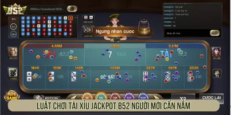 Cách Chơi Tài Xỉu Jackpot B52 Chi Tiết Đầy Đủ Cho Tân Thủ Luật chơi Tài Xỉu Jackpot B52 người mới cần nắm
