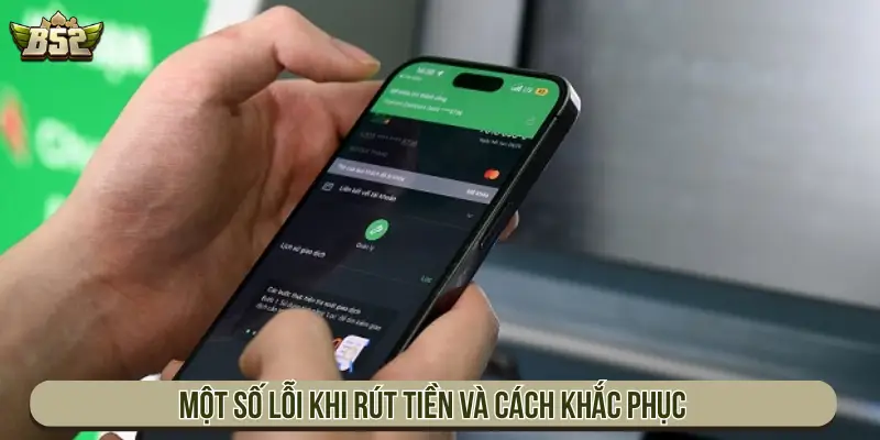 Hướng Dẫn Rút Tiền B52 Nhanh Chóng An Toàn Và Tiện Lợi Một số lỗi khi rút tiền và cách khắc phục