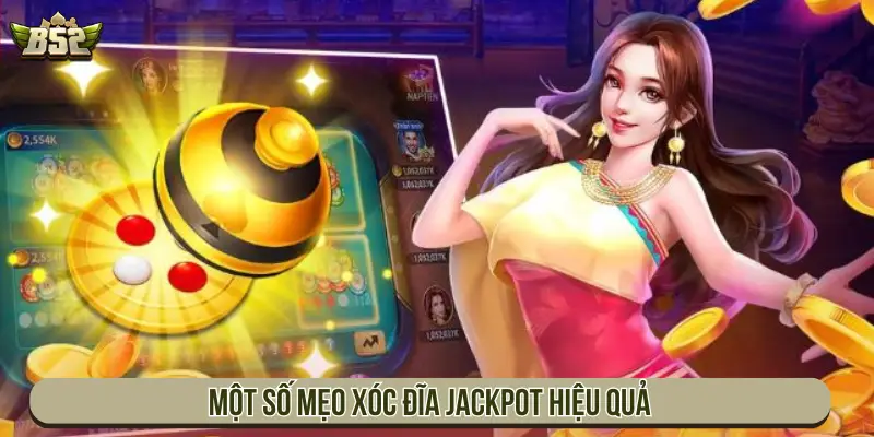 Xóc Đĩa Jackpot B52 Với Luật Chơi Và Cách Săn Hũ Thưởng Một số mẹo Xóc đĩa Jackpot hiệu quả