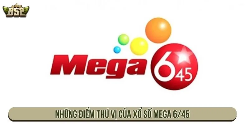 Luật Xổ Số Mega 6/45 Chi Tiết Với Cơ Cấu Giải Cụ Thể Những điểm thú vị của xổ số Mega 6/45