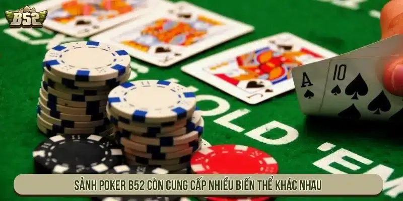Sảnh Poker B52 còn cung cấp nhiều biến thể khác nhau