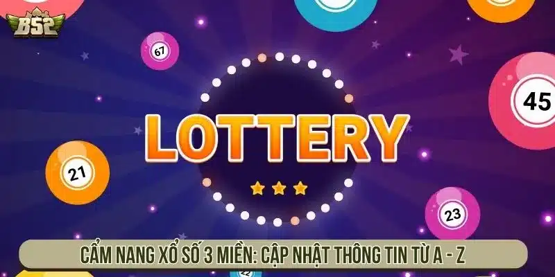 Cách Chơi Xổ Số 3 Miền Và Chiến Thuật Dễ Thắng Nhất Xổ số 3 miền