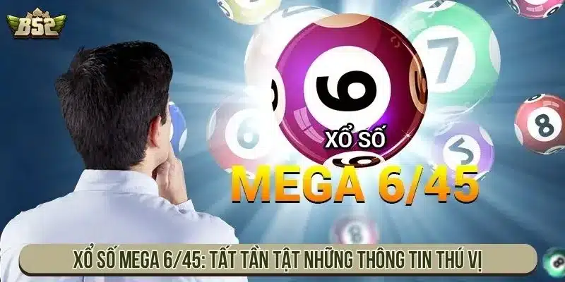 Luật Xổ Số Mega 6/45 Chi Tiết Với Cơ Cấu Giải Cụ Thể Xổ Số Mega 6/45