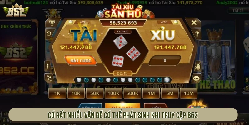 Có rất nhiều vấn đề có thể phát sinh khi truy cập B52