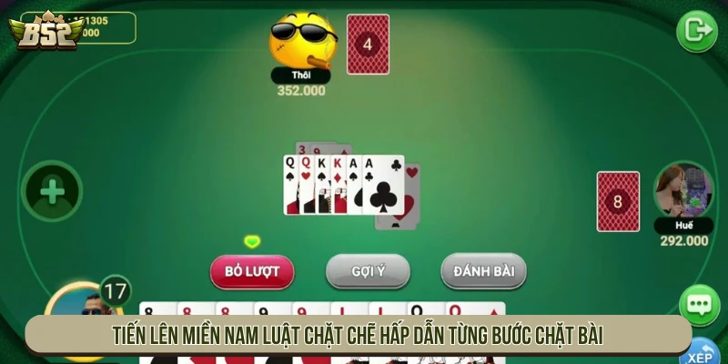 Tiến Lên Miền Nam luật chặt chẽ hấp dẫn từng bước chặt bài