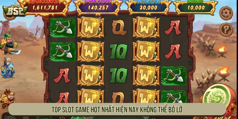 Top slot game hot nhất hiện nay không thể bỏ lỡ
